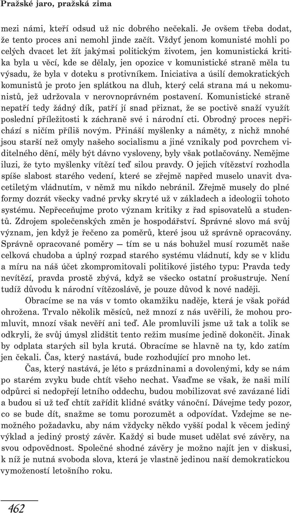 doteku s protivníkem. Iniciativa a úsilí demokratických komunistů je proto jen splátkou na dluh, který celá strana má u nekomunistů, jež udržovala v nerovnoprávném postavení.