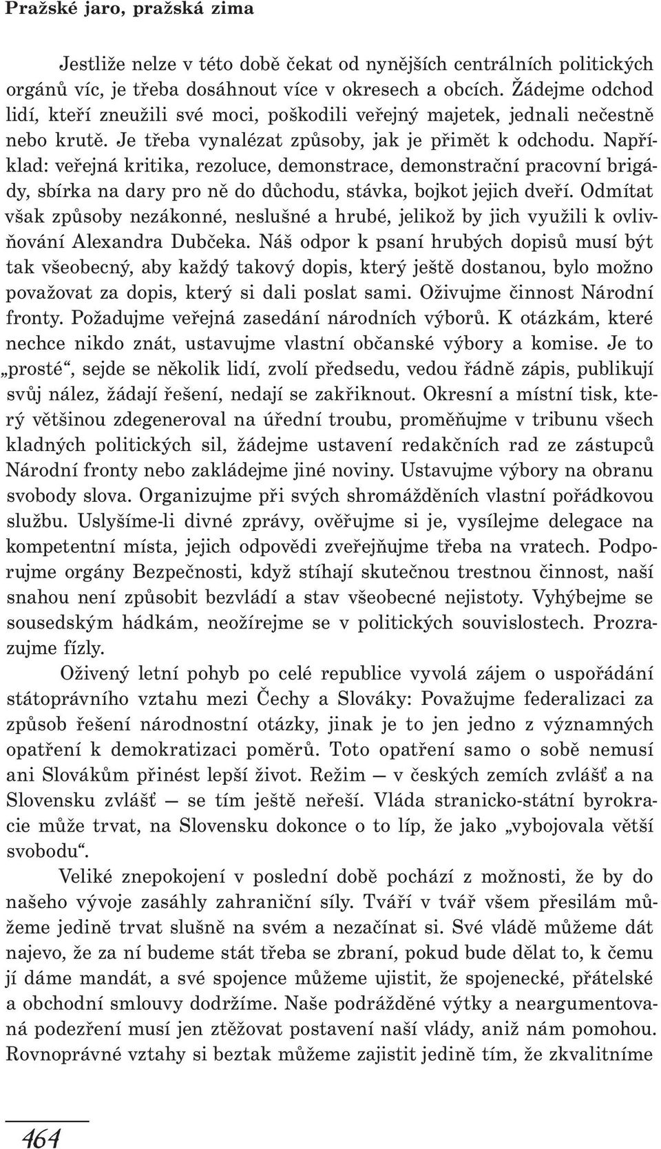 Například: veřejná kritika, rezoluce, demonstrace, demonstrační pracovní brigády, sbírka na dary pro ně do důchodu, stávka, bojkot jejich dveří.