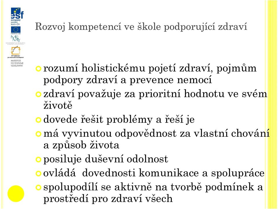 řeší je má vyvinutou odpovědnost za vlastní chování a způsob života posiluje duševní odolnost ovládá