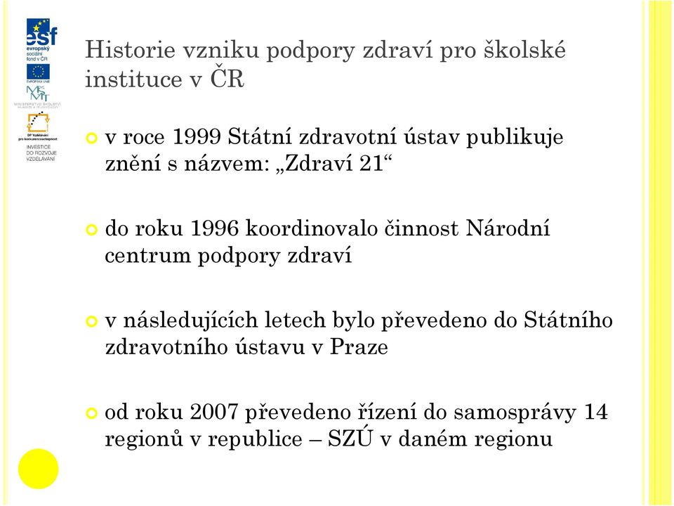 centrum podpory zdraví v následujících letech bylo převedeno do Státního zdravotního