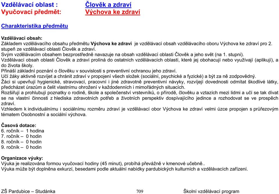 Vzdlávací obsah oblasti lovk a zdraví prolíná do ostatních vzdlávacích oblastí, které jej obohacují nebo využívají (aplikují), a do života školy.