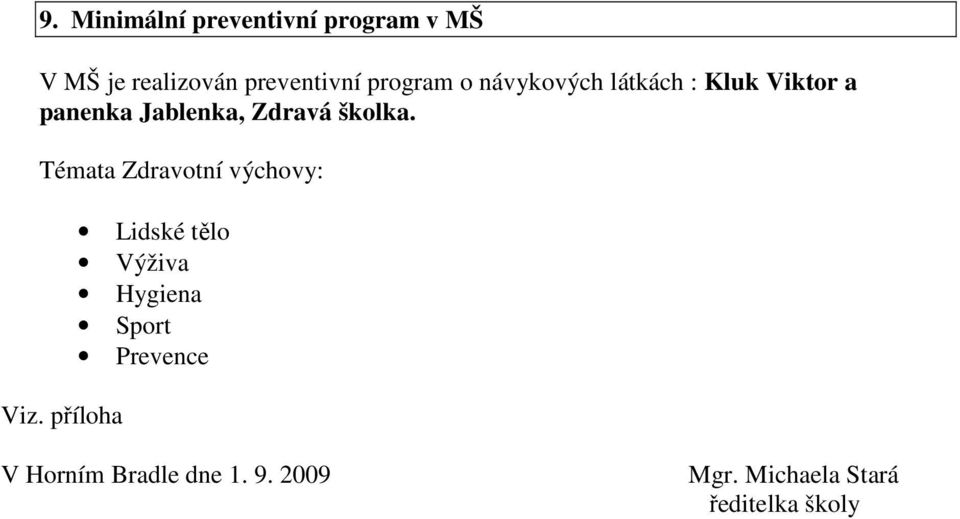 školka. Témata Zdravotní výchovy: Viz.