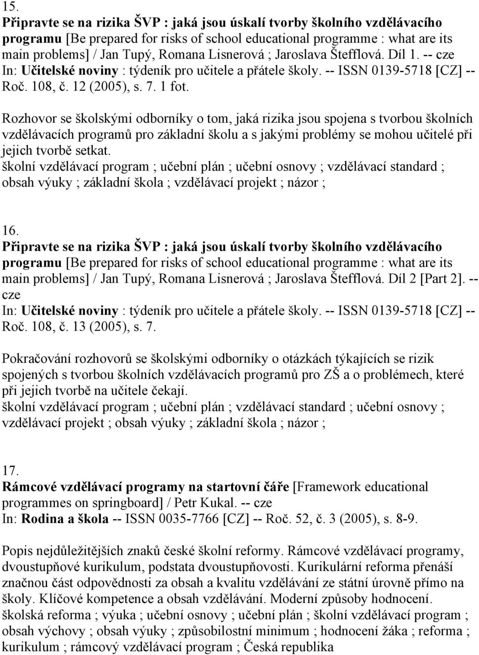 Rozhovor se školskými odborníky o tom, jaká rizika jsou spojena s tvorbou školních vzdělávacích programů pro základní školu a s jakými problémy se mohou učitelé při jejich tvorbě setkat.