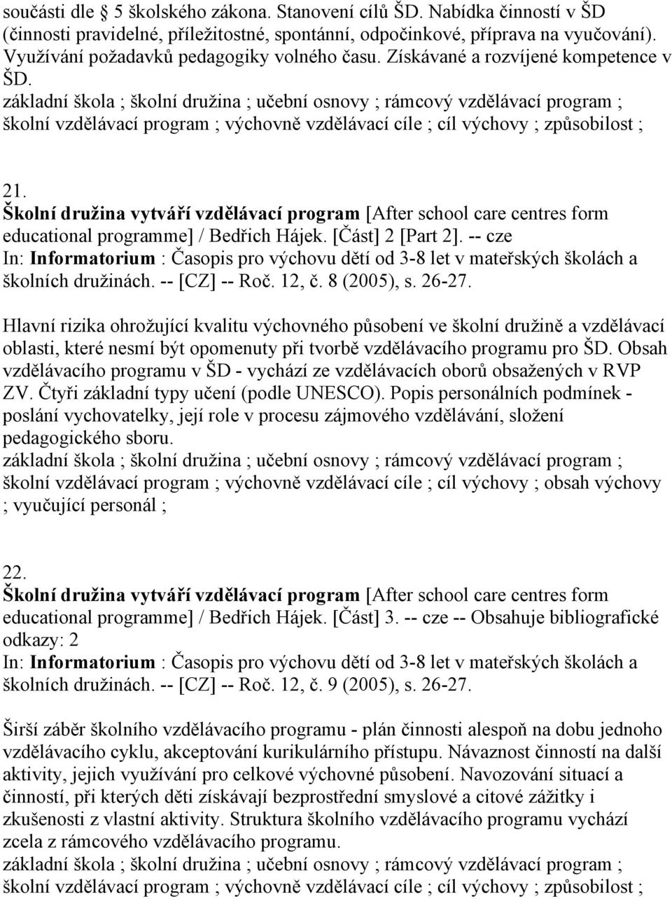 základní škola ; školní družina ; učební osnovy ; rámcový vzdělávací program ; školní vzdělávací program ; výchovně vzdělávací cíle ; cíl výchovy ; způsobilost ; 21.