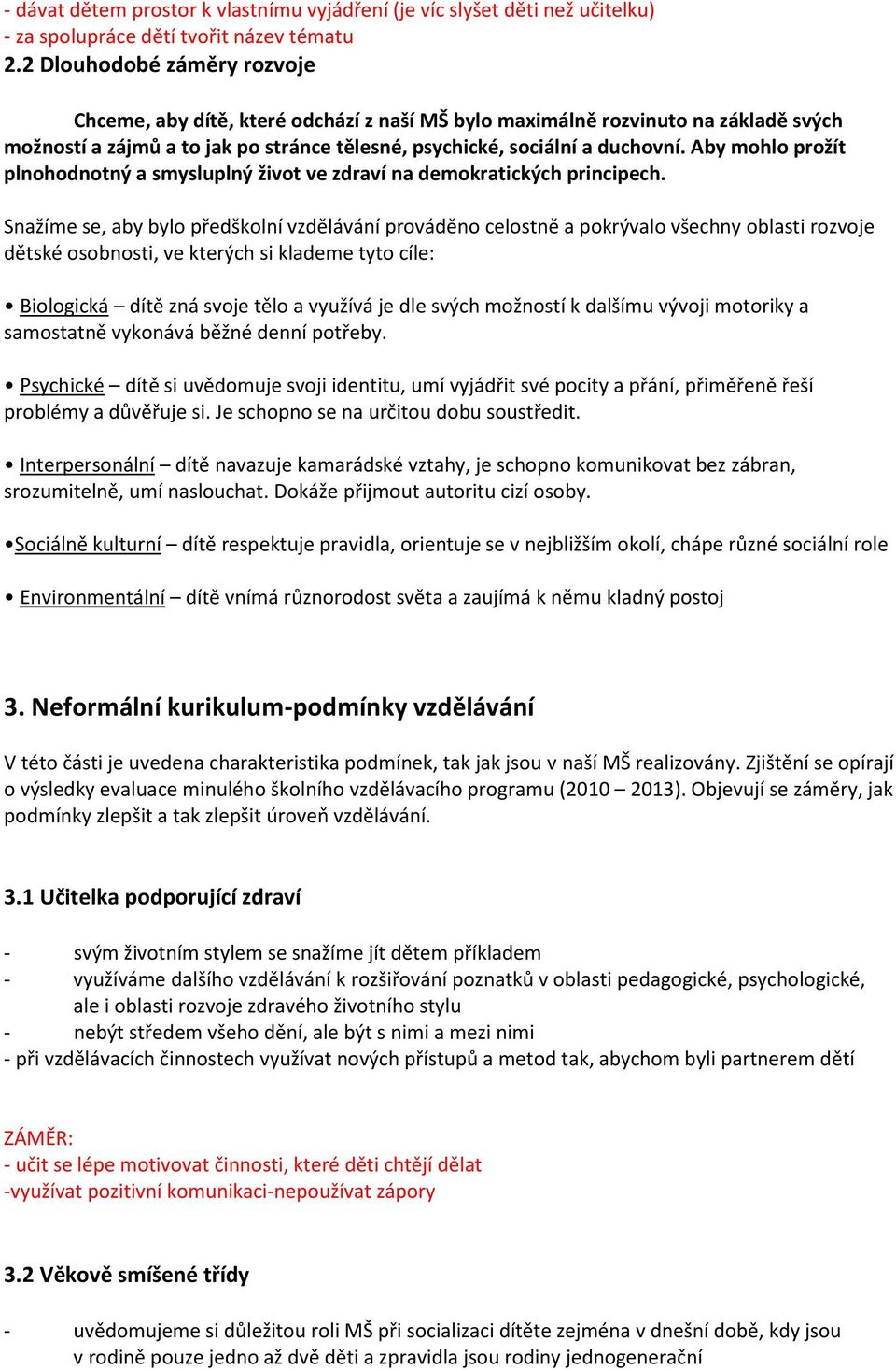 Aby mohlo prožít plnohodnotný a smysluplný život ve zdraví na demokratických principech.