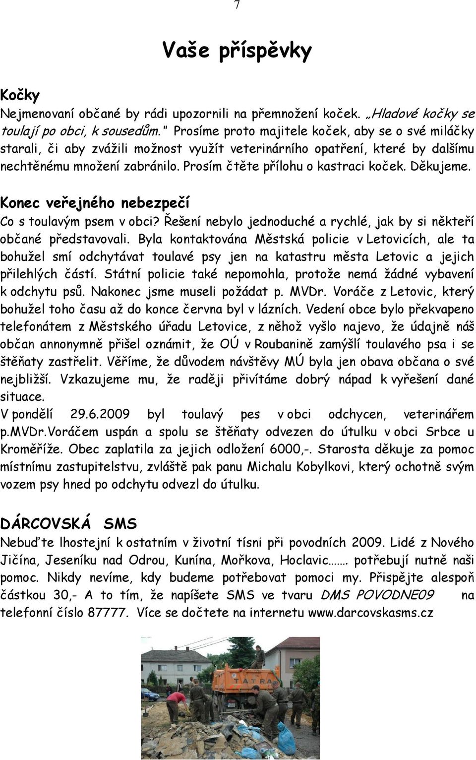 Děkujeme. Konec veřejného nebezpečí Co s toulavým psem v obci? Řešení nebylo jednoduché a rychlé, jak by si někteří občané představovali.