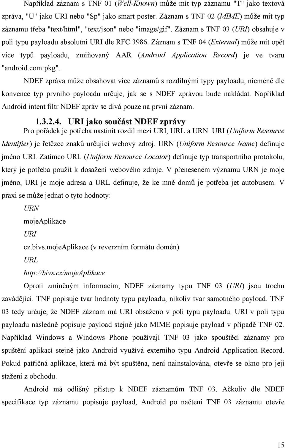 Záznam s TNF 04 (External) můţe mít opět více typů payloadu, zmiňovaný AAR (Android Application Record) je ve tvaru "android.com:pkg".