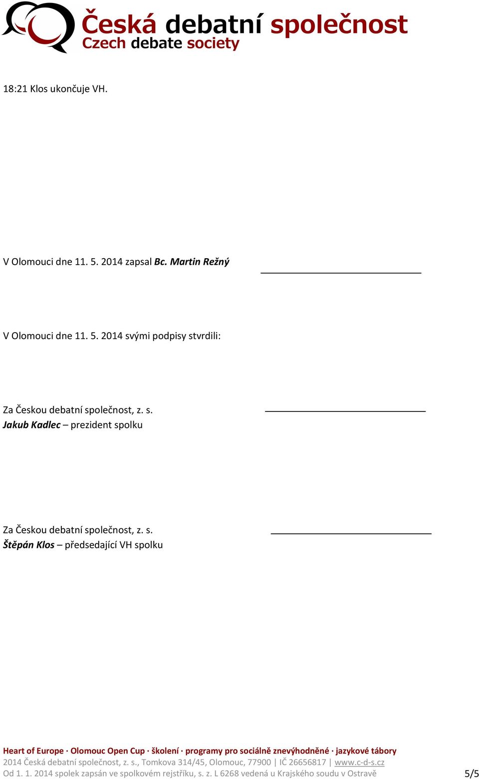 2014 svými podpisy stvrdili: Za Českou debatní společnost, z. s. Jakub Kadlec prezident spolku Za Českou debatní společnost, z.