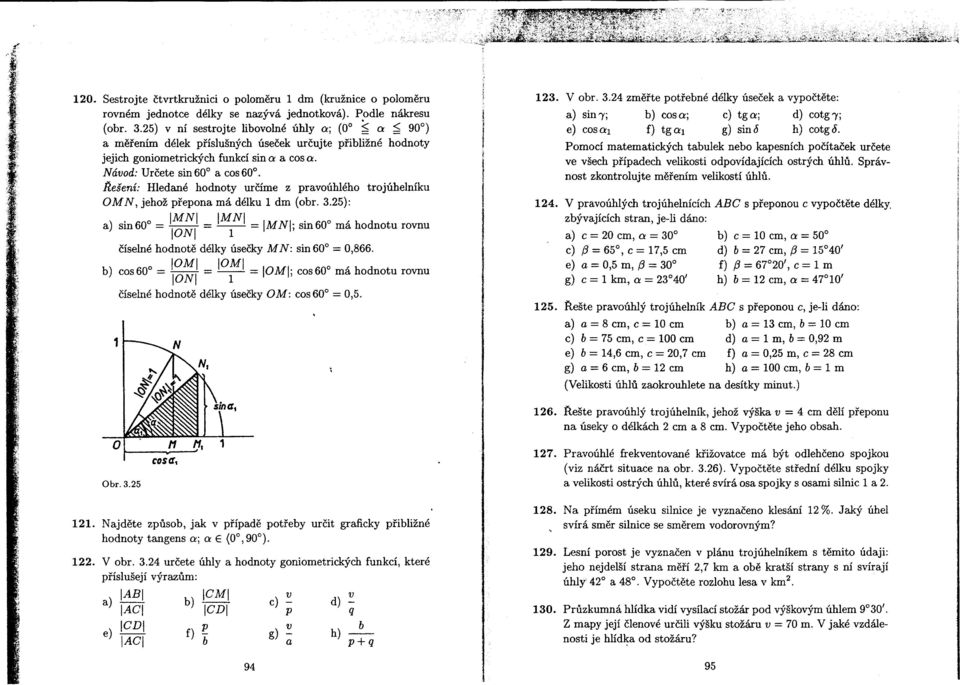 Rešení: Hledané hodnoty urcíme z pravoúhlého trojúhelníku OMN, jehož prepona má délku 1 dm (obr. 3.