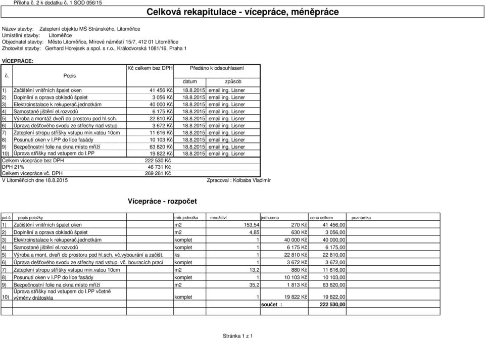 15/7, 412 01 Litoměřice Zhotovitel stavby: Gerhard Horejsek a spol. s r.o., Králodvorská 1081/16, Praha 1 VÍCEPRÁCE: č.