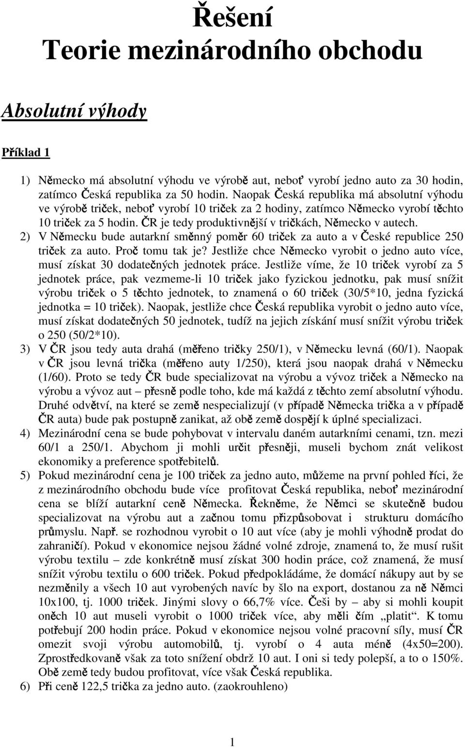 2) V mecku bude utrkní sm nný pom r 60 tri ek z uto v eské republice 250 tri ek z uto. Pro tomu tk je? Jestliže chce mecko vyrobit o jedno uto více, musí získt 30 dodte ných jednotek práce.