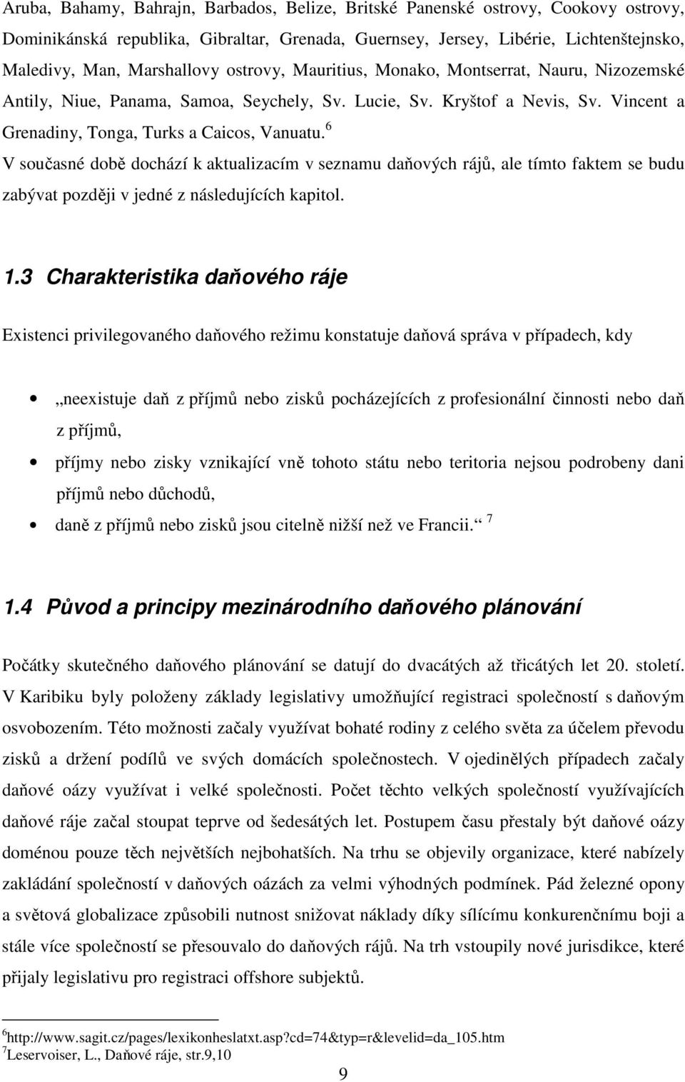 6 V současné době dochází k aktualizacím v seznamu daňových rájů, ale tímto faktem se budu zabývat později v jedné z následujících kapitol. 1.