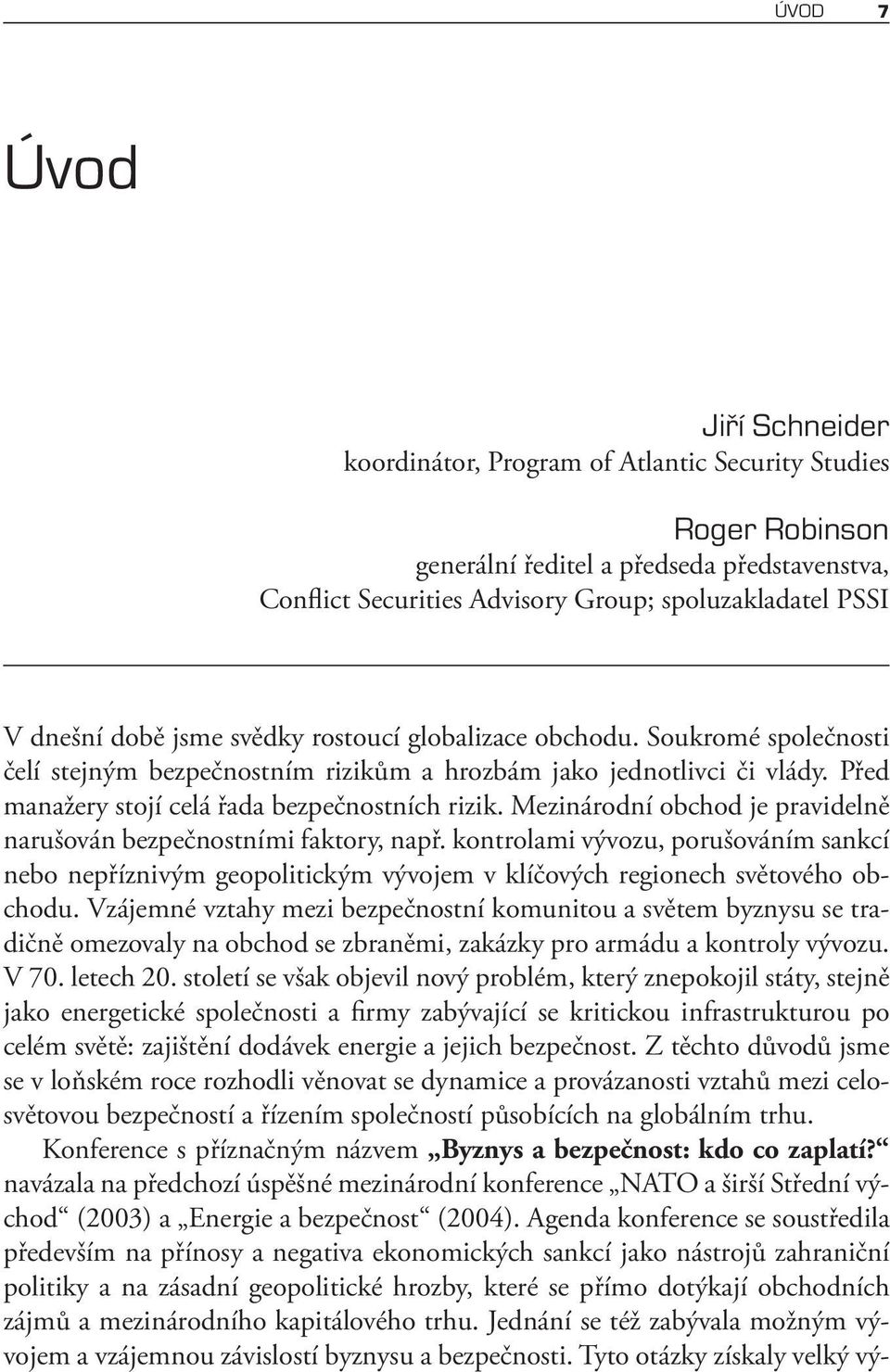 Mezinárodní obchod je pravidelně narušován bezpečnostními faktory, např. kontrolami vývozu, porušováním sankcí nebo nepříznivým geopolitickým vývojem v klíčových regionech světového obchodu.