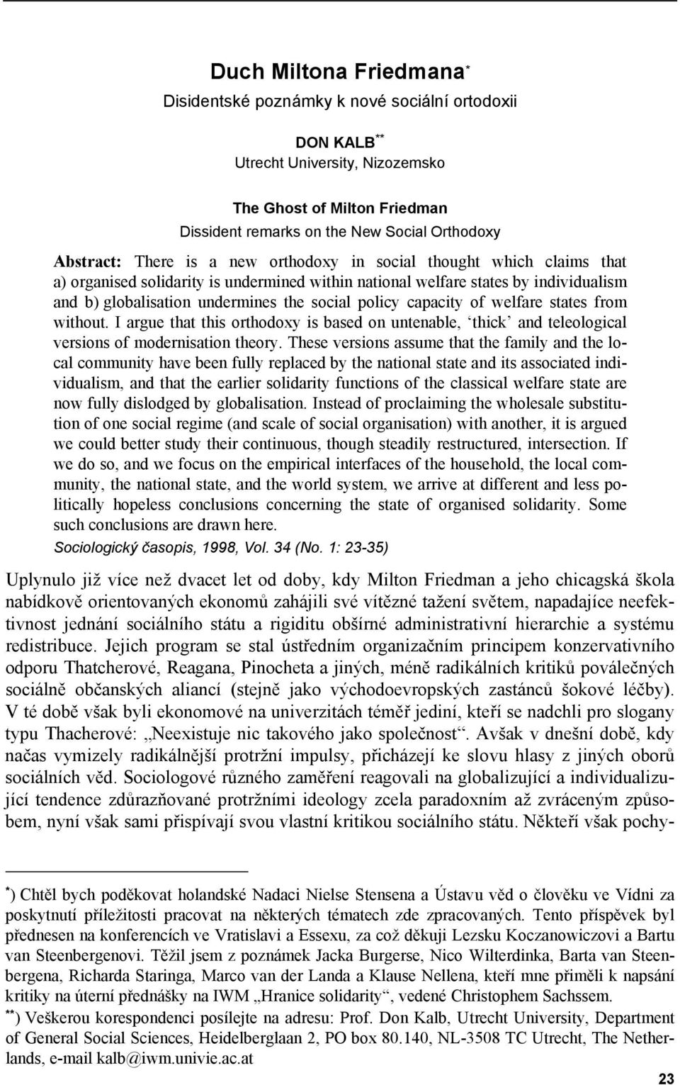 capacity of welfare states from without. I argue that this orthodoxy is based on untenable, thick and teleological versions of modernisation theory.