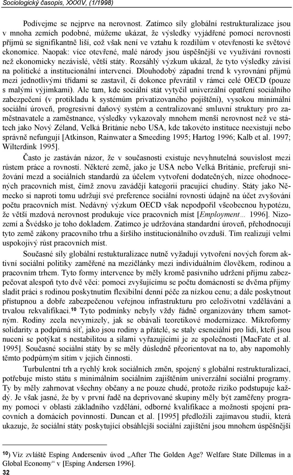 otevřenosti ke světové ekonomice. Naopak: více otevřené, malé národy jsou úspěšnější ve využívání rovnosti než ekonomicky nezávislé, větší státy.