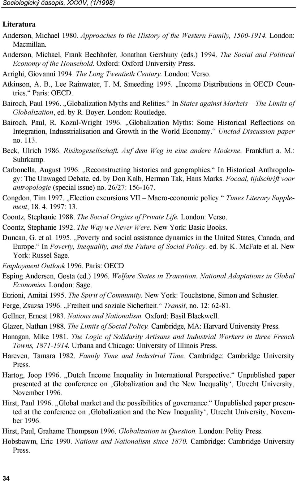 The Long Twentieth Century. London: Verso. Atkinson, A. B., Lee Rainwater, T. M. Smeeding 1995. Income Distributions in OECD Countries. Paris: OECD. Bairoch, Paul 1996.