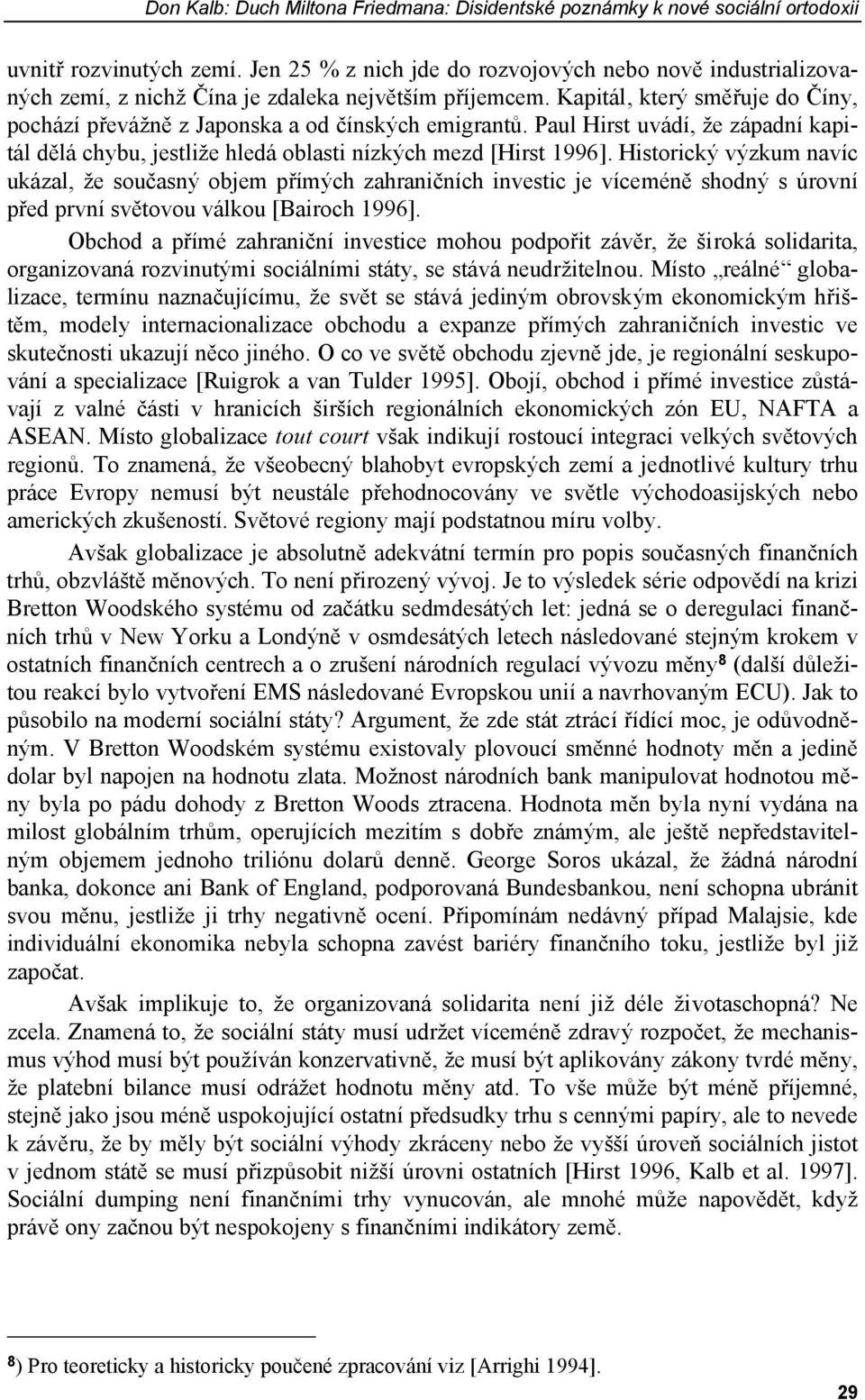 Paul Hirst uvádí, že západní kapitál dělá chybu, jestliže hledá oblasti nízkých mezd [Hirst 1996].