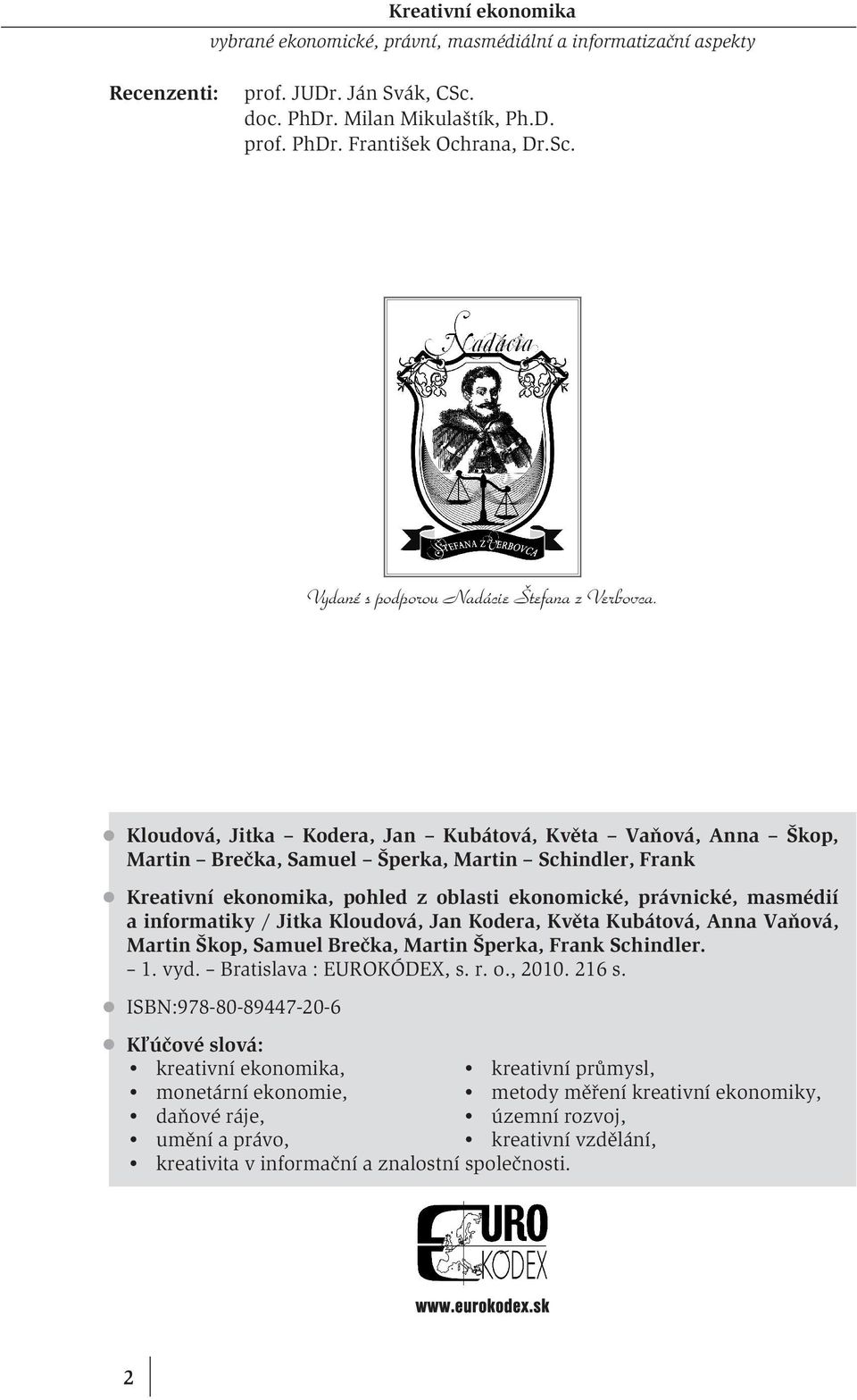 informatiky / Jitka Kloudová, Jan Kodera, Květa Kubátová, Anna Vaňová, Martin Škop, Samuel Brečka, Martin Šperka, Frank Schindler. 1. vyd. Bratislava : EUROKÓDEX, s. r. o., 2010. 216 s.