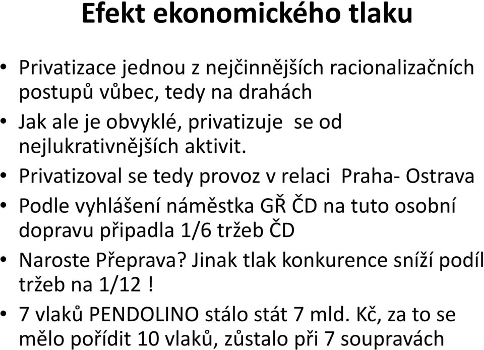Privatizoval se tedy provoz v relaci Praha Ostrava Podle vyhlášení náměstka GŘ ČD na tuto osobní dopravu připadla