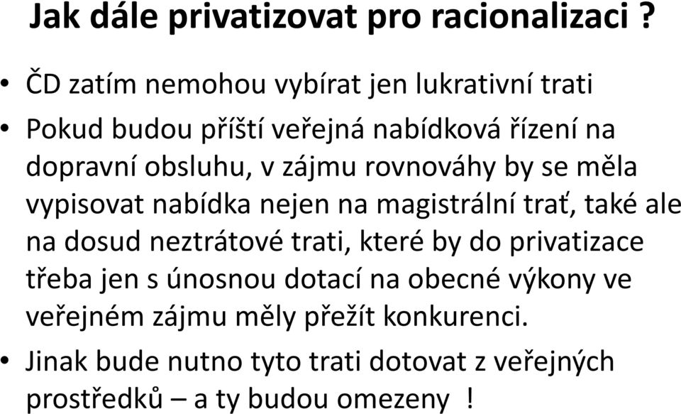 zájmu rovnováhy by se měla vypisovat nabídka nejen na magistrální trať, také ale na dosud neztrátové trati,