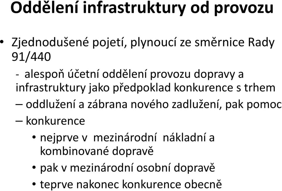 trhem oddlužení a zábrana nového zadlužení, pak pomoc konkurence nejprve v mezinárodní