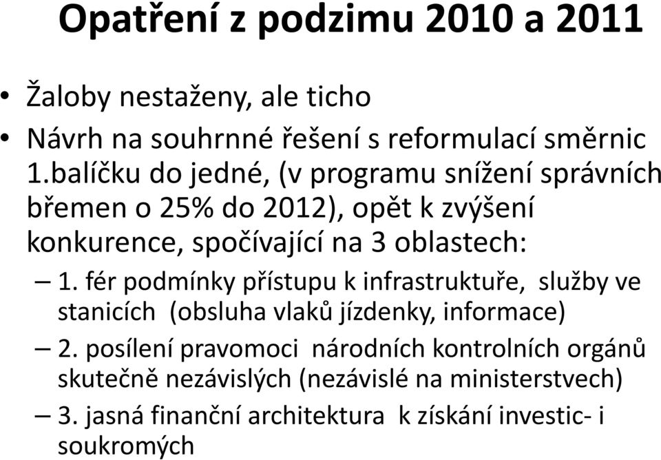 oblastech: 1. fér podmínky přístupu k infrastruktuře, služby ve stanicích (obsluha vlaků jízdenky, informace) 2.