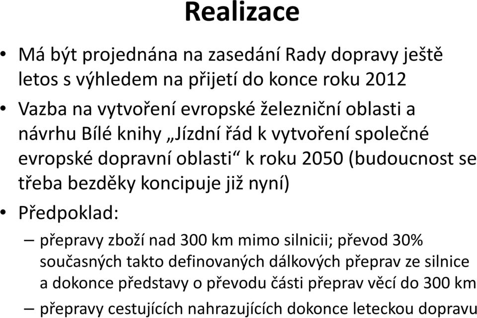 bezděky koncipuje již nyní) Předpoklad: přepravy zboží nad 300 km mimo silnicii; převod 30% současných takto definovaných dálkových