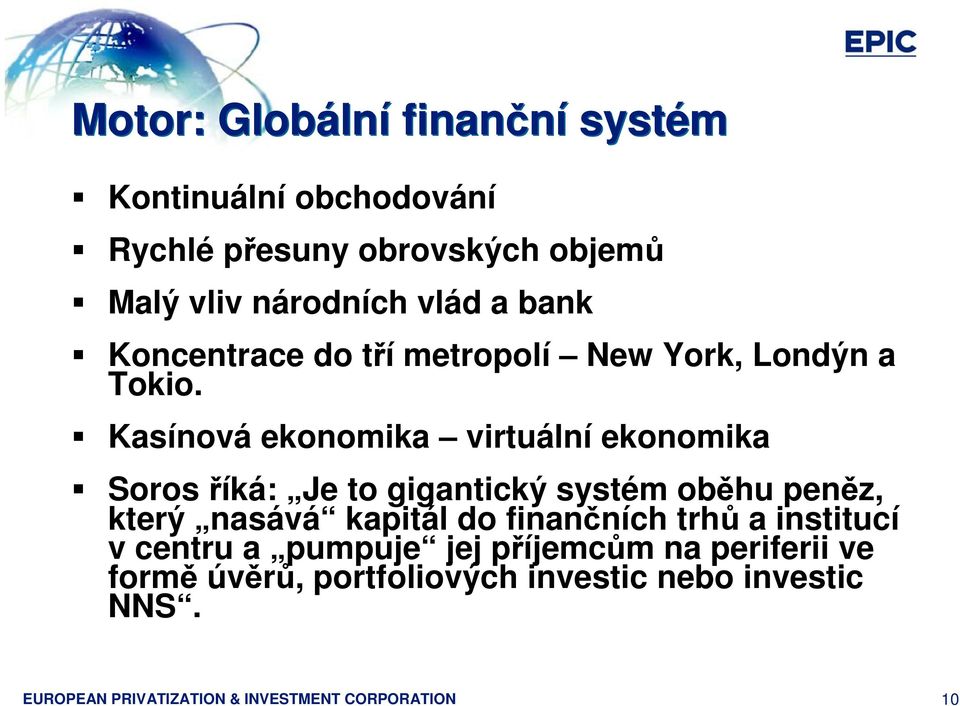 Kasínová ekonomika virtuální ekonomika Soros říká: Je to gigantický systém oběhu peněz, který nasává kapitál do
