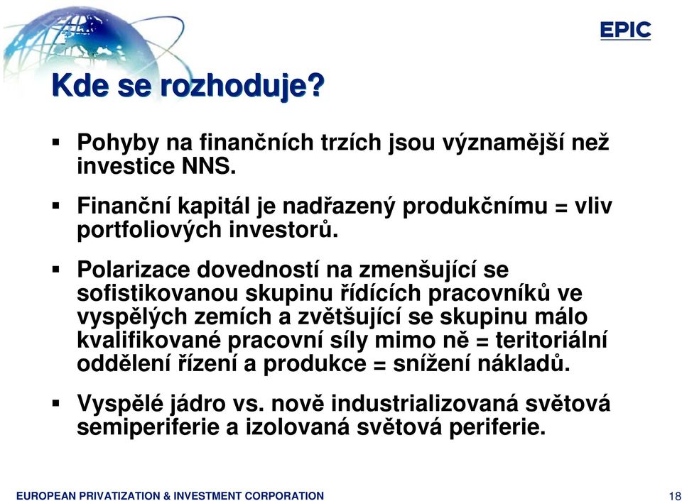 Polarizace dovedností na zmenšující se sofistikovanou skupinu řídících pracovníků ve vyspělých zemích a zvětšující se skupinu málo