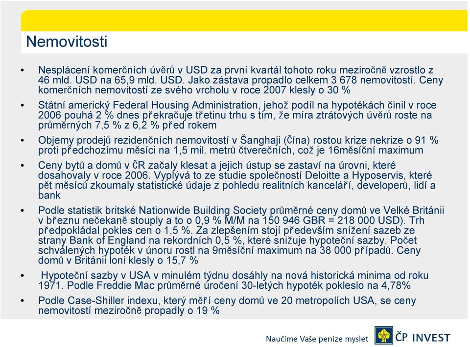 trhu s tím, že míra ztrátových úvěrů roste na průměrných 7,5 % z 6,2 % před rokem Objemy prodejů rezidenčních nemovitostí v Šanghaji (Čína) rostou krize nekrize o 91 % proti předchozímu měsíci na 1,5