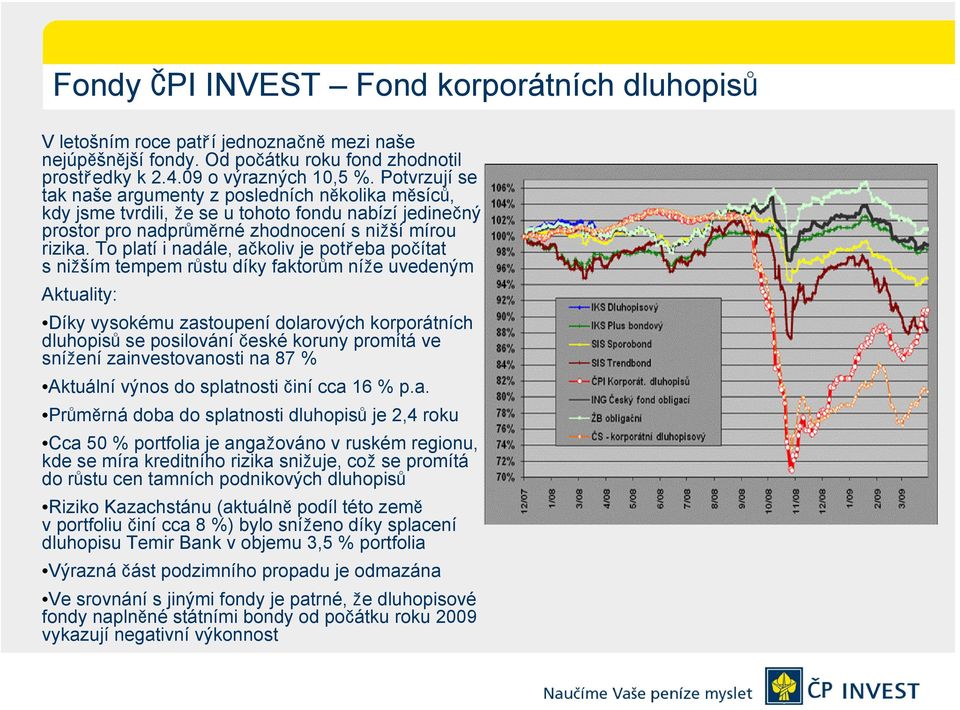 To platí i nadále, ačkoliv je potřeba počítat snižším tempem růstu díky faktorům níže uvedeným Aktuality: Díky vysokému zastoupení dolarových korporátních dluhopisů se posilování české koruny promítá