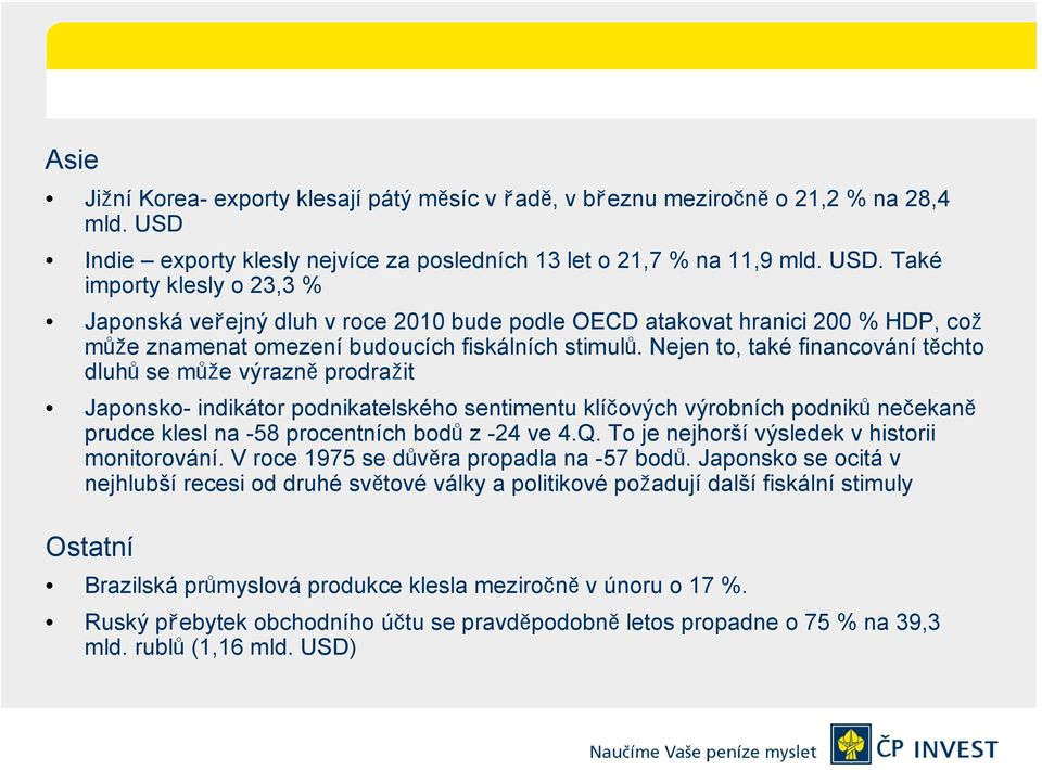 Také importy klesly o 23,3 % Japonská veřejný dluh v roce 2010 bude podle OECD atakovat hranici 200 % HDP, což může znamenat omezení budoucích fiskálních stimulů.