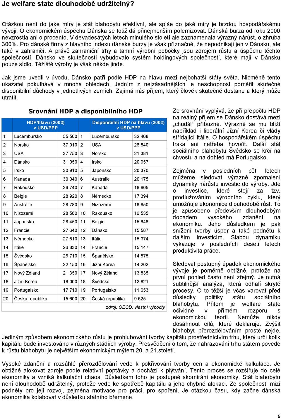 V devadesátých letech minulého století ale zaznamenala výrazný nárůst, o zhruba 300%.