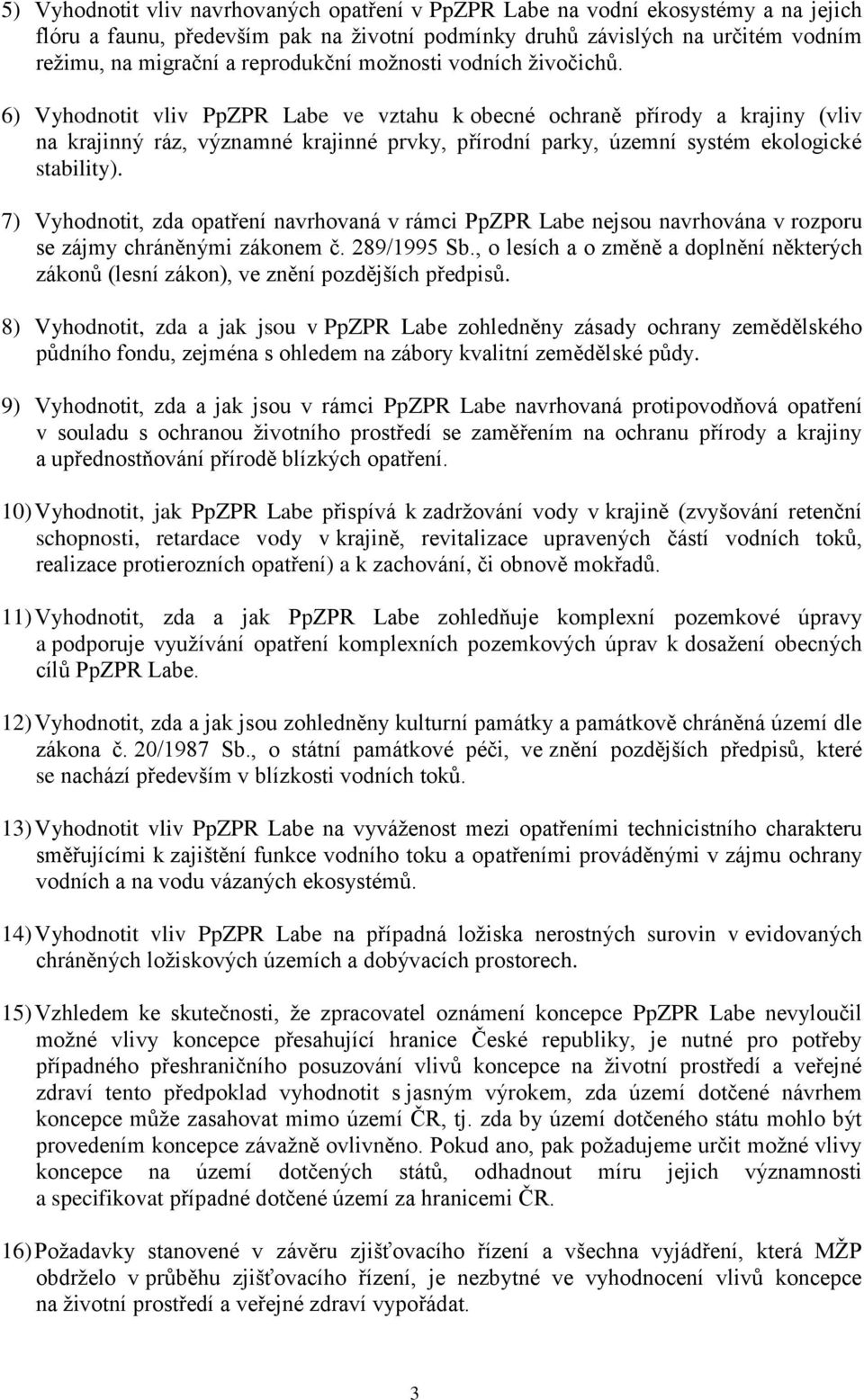 6) Vyhodnotit vliv PpZPR Labe ve vztahu k obecné ochraně přírody a krajiny (vliv na krajinný ráz, významné krajinné prvky, přírodní parky, územní systém ekologické stability).