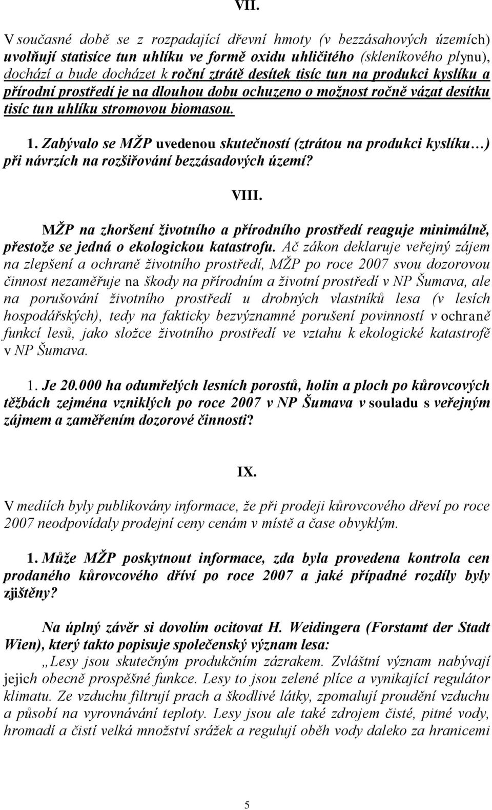 Zabývalo se MŽP uvedenou skutečností (ztrátou na produkci kyslíku ) při návrzích na rozšiřování bezzásadových území? VIII.