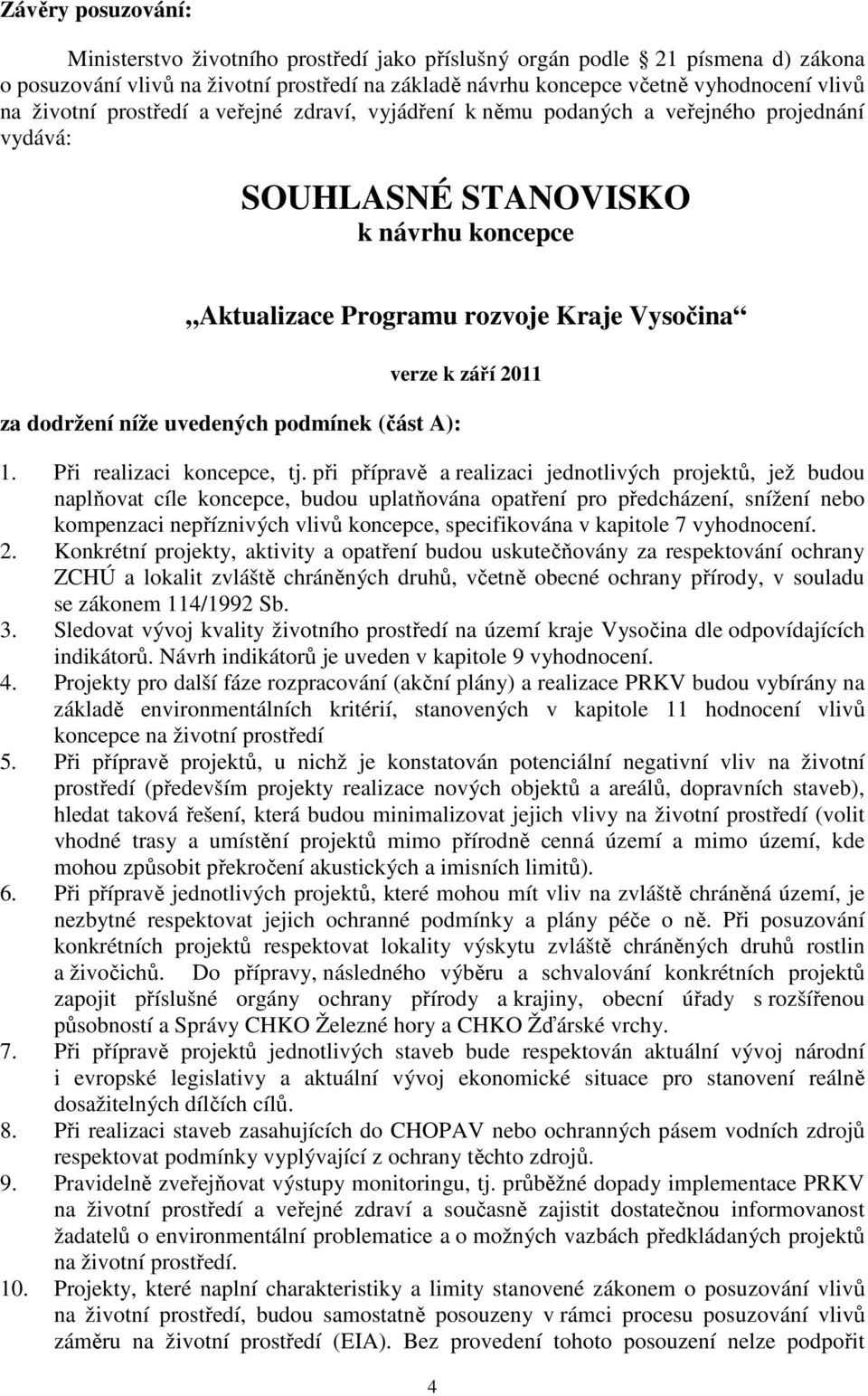 uvedených podmínek (část A): verze k září 2011 1. Při realizaci koncepce, tj.