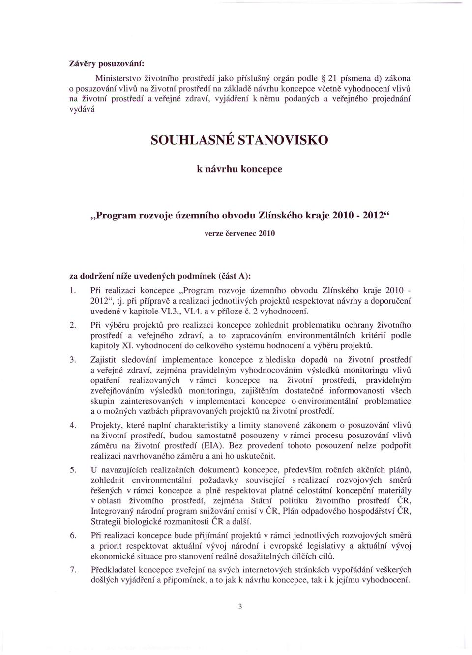 červenec 2010 za dodržení níže uvedených podmínek (část A): 1. Při realizaci koncepce "Program rozvoje územního obvodu Zlínského kraje 2010-2012", tj.