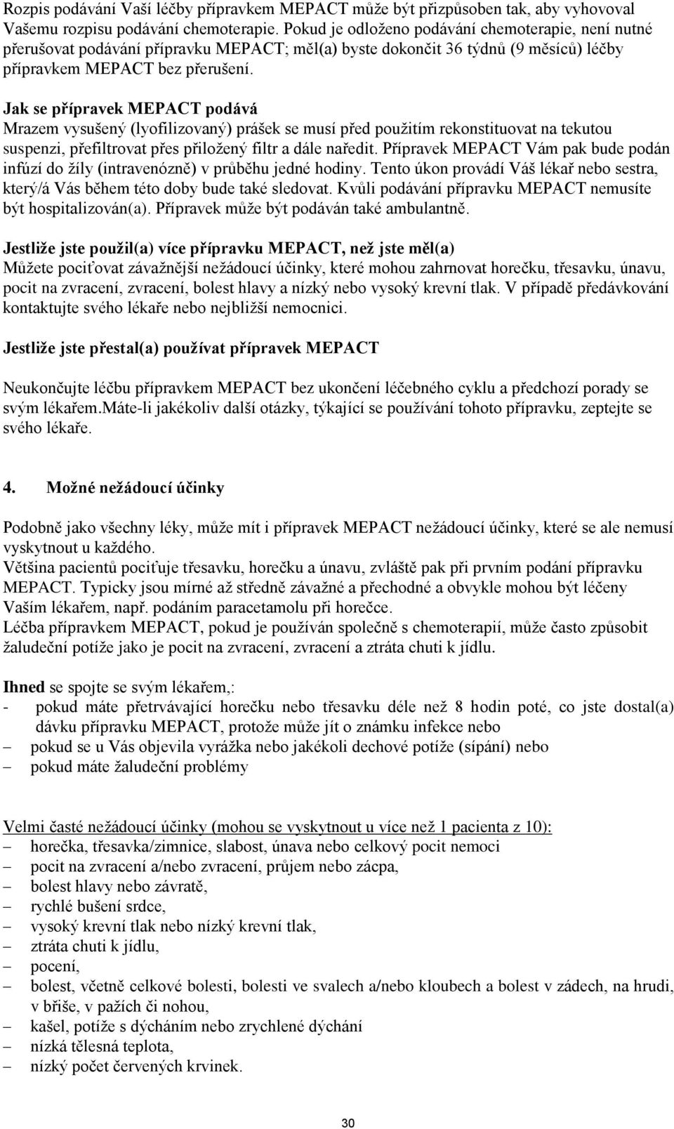 Jak se přípravek MEPACT podává Mrazem vysušený (lyofilizovaný) prášek se musí před použitím rekonstituovat na tekutou suspenzi, přefiltrovat přes přiložený filtr a dále naředit.