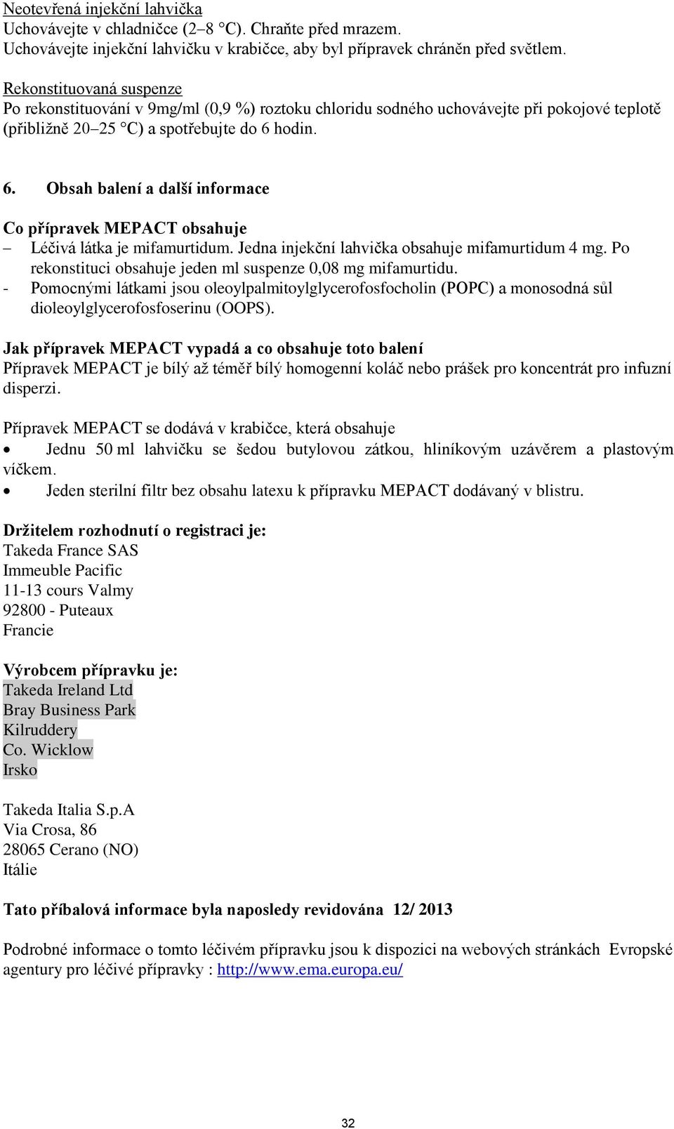 hodin. 6. Obsah balení a další informace Co přípravek MEPACT obsahuje Léčivá látka je mifamurtidum. Jedna injekční lahvička obsahuje mifamurtidum 4 mg.