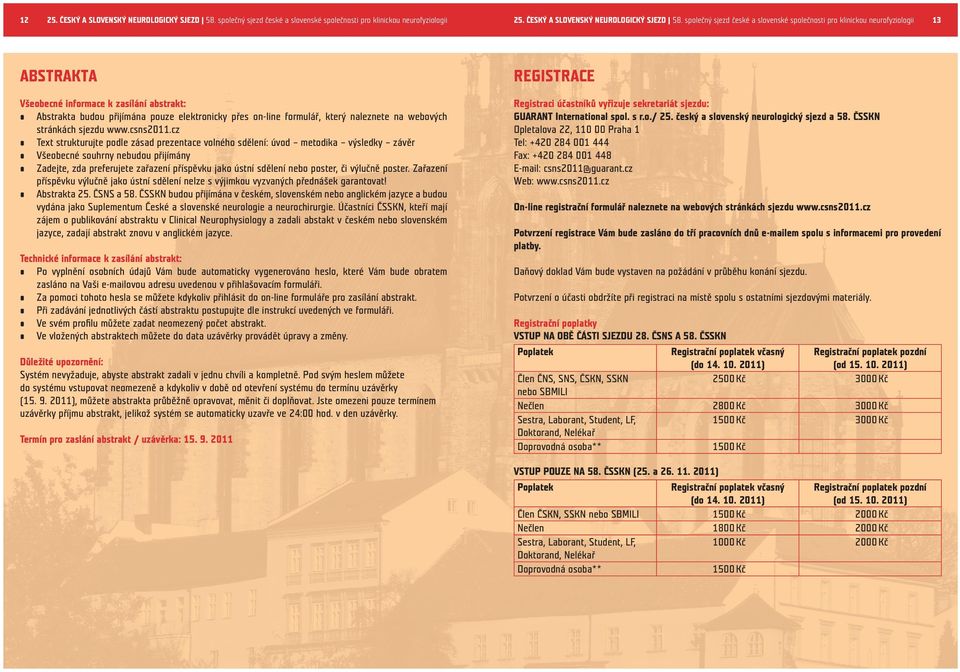 společný sjezd české a slovenské společnosti pro klinickou neurofyziologii 13 ABSTRAKTA Všeobecné informace k zasílání abstrakt: Abstrakta budou přijímána pouze elektronicky přes on-line formulář,