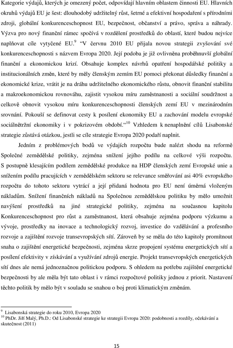 Výzva pro nový finanční rámec spočívá v rozdělení prostředků do oblastí, které budou nejvíce naplňovat cíle vytyčené EU.