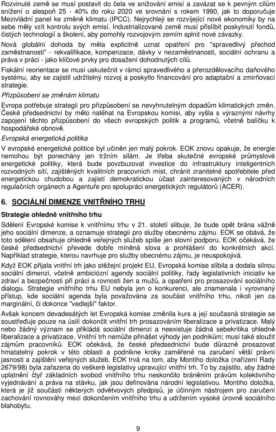 Industrializované země musí přislíbit poskytnutí fondů, čistých technologií a školení, aby pomohly rozvojovým zemím splnit nové závazky.