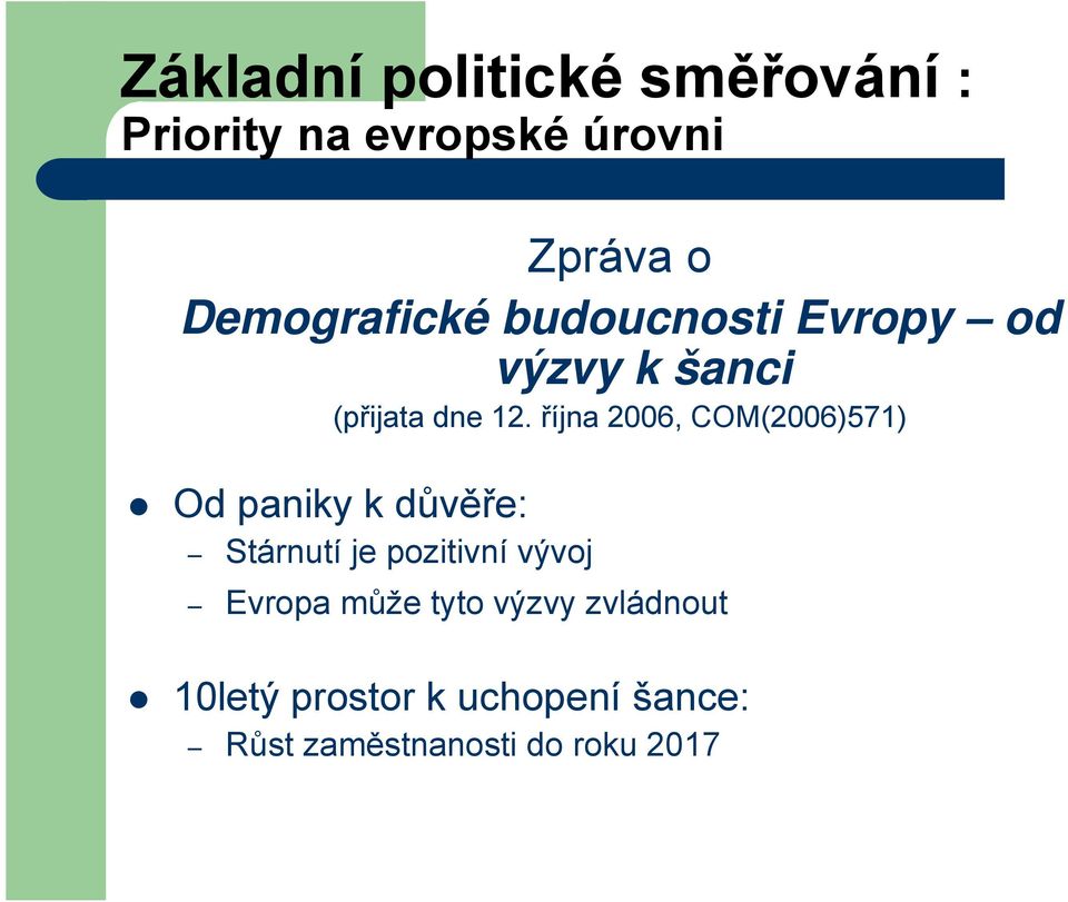 října 2006, COM(2006)571) Od paniky k důvěře: Stárnutí je pozitivní vývoj