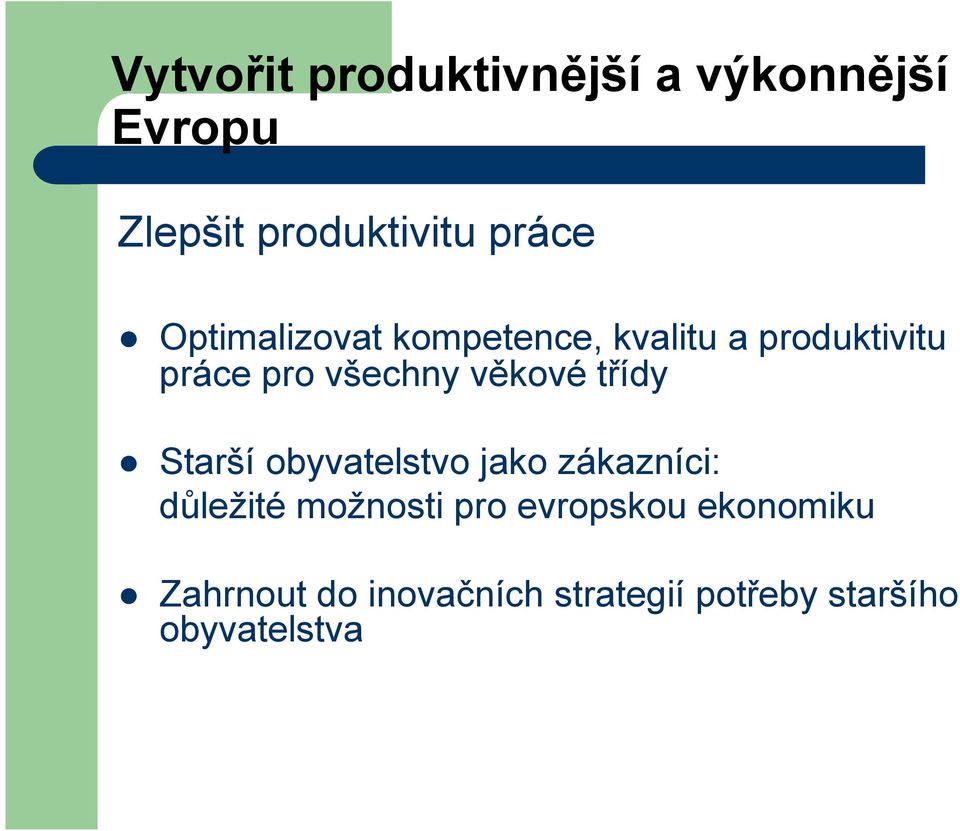 věkové třídy Starší obyvatelstvo jako zákazníci: důležité možnosti pro