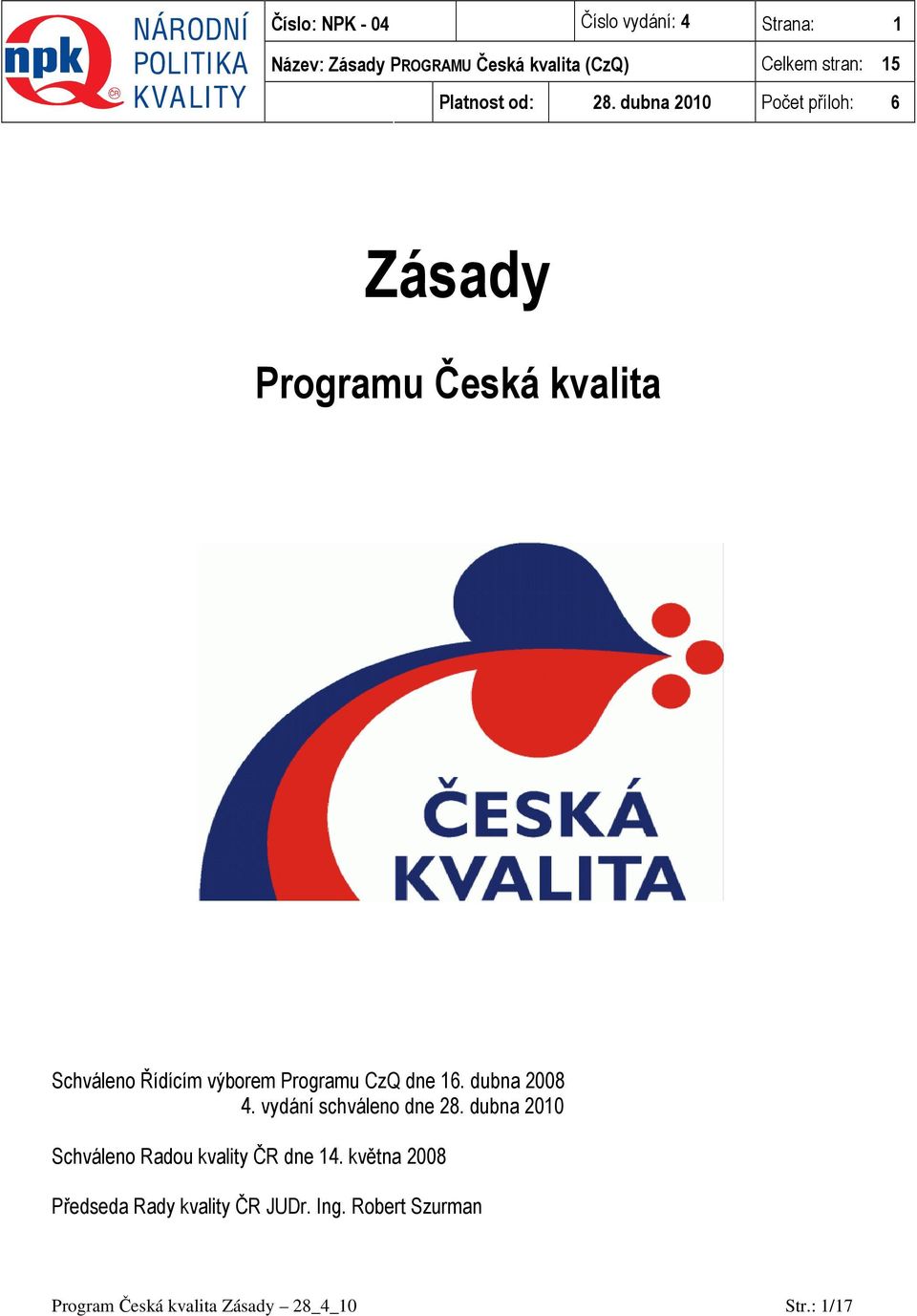 dubna 2010 Počet příloh: 6 Zásady Programu Česká kvalita Schváleno Řídícím výborem Programu CzQ dne 16.