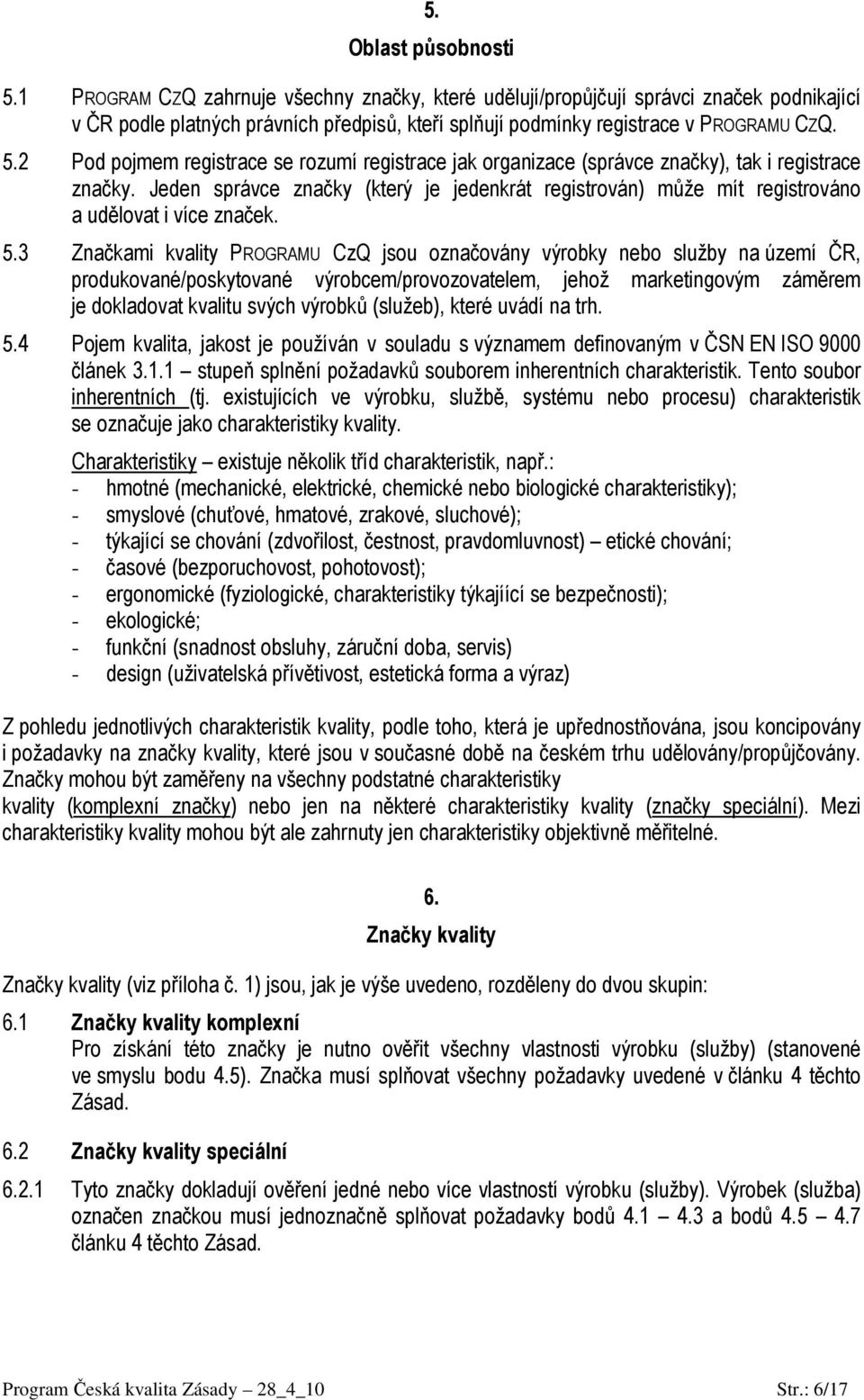 2 Pod pojmem registrace se rozumí registrace jak organizace (správce značky), tak i registrace značky.