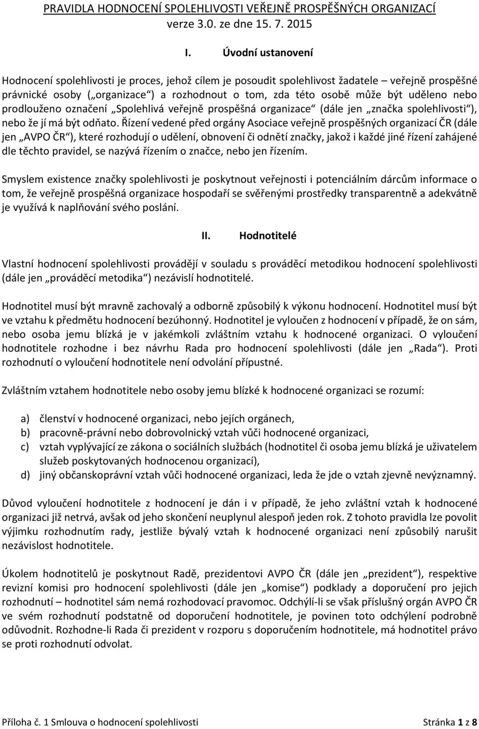 nebo prodlouženo označení Spolehlivá veřejně prospěšná organizace (dále jen značka spolehlivosti ), nebo že jí má být odňato.