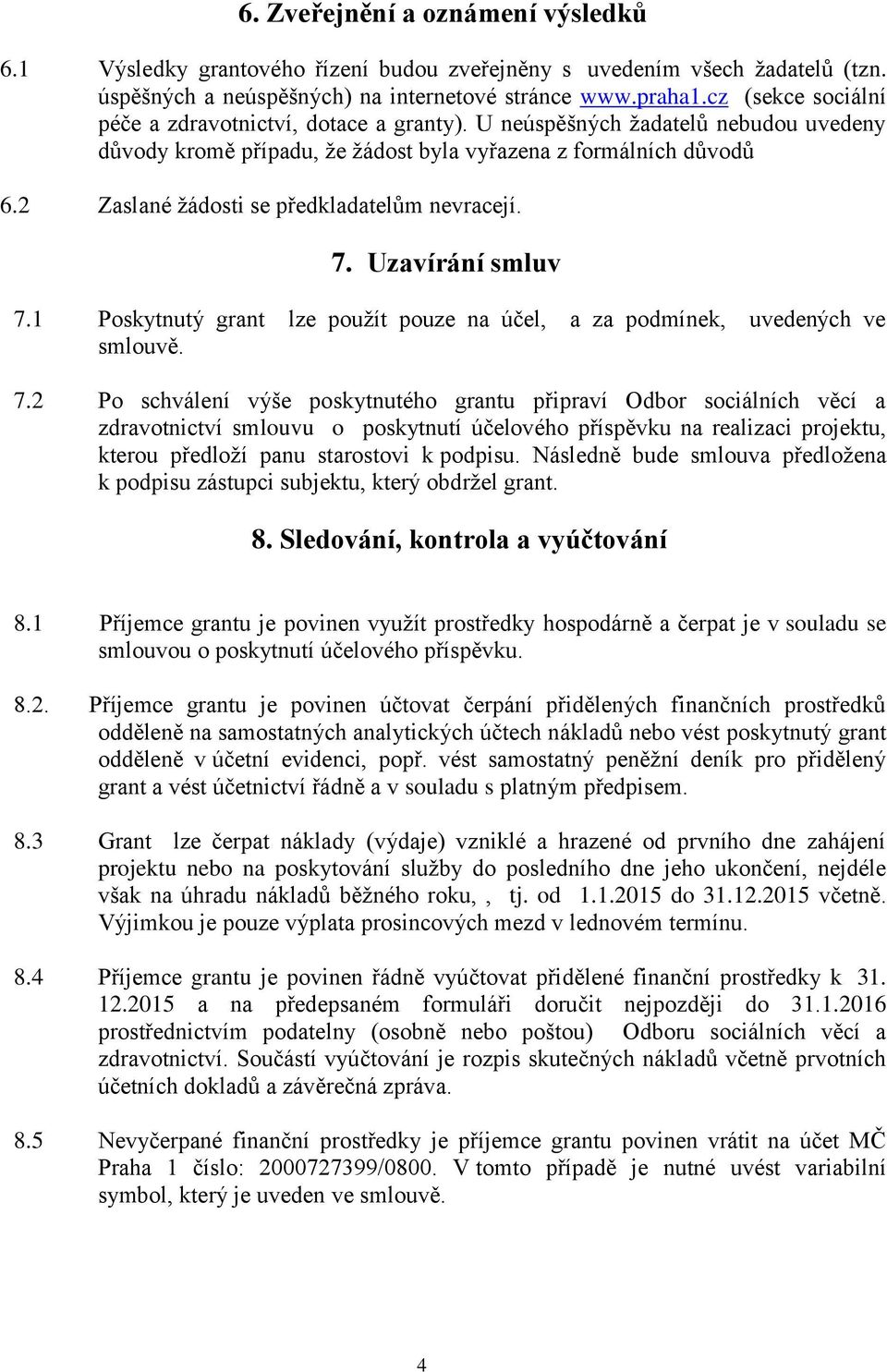 2 Zaslané žádosti se předkladatelům nevracejí. 7.