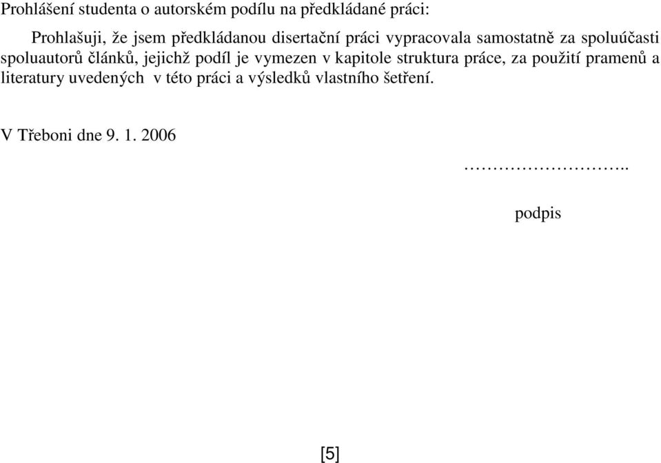 jejichž podíl je vymezen v kapitole struktura práce, za použití pramen a