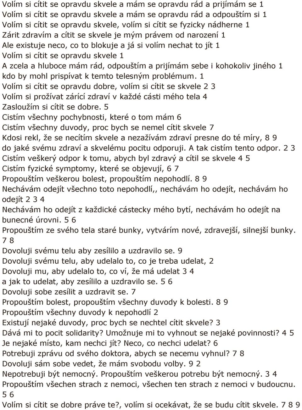 rád, odpouštím a prijímám sebe i kohokoliv jiného 1 kdo by mohl prispívat k temto telesným problémum.